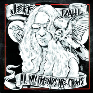 Jeff Dahl „All My Friends Are Crows“ LP